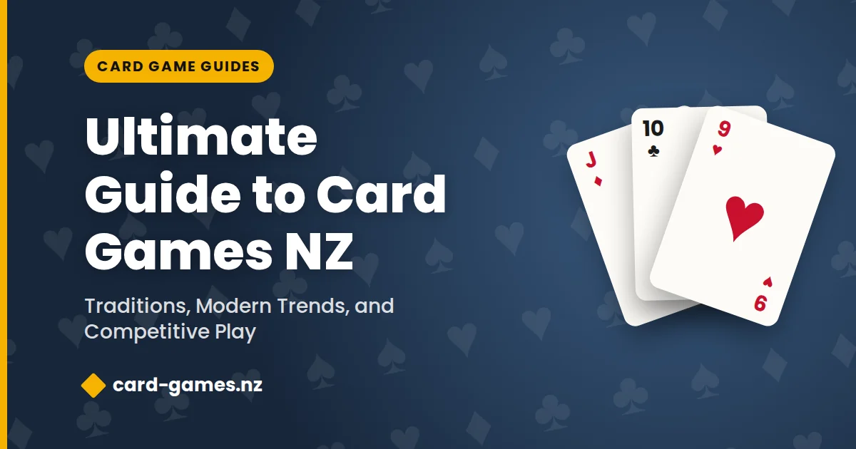 Ultimate Guide to Card Games NZ: Traditions, Modern Trends, and Competitive Play