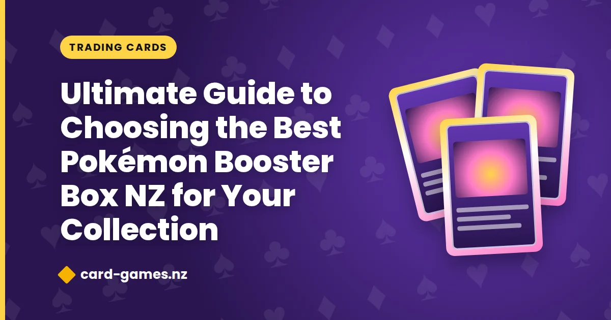 Ultimate Guide to Choosing the Best Pokémon Booster Box NZ for Your Collection
